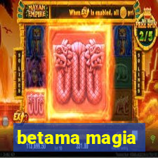 betama magia